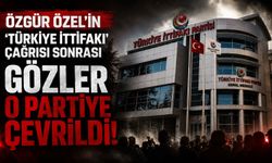 Özgür Özel'in "Türkiye İttifakı" çağrısı sonrası gözler o partiye çevrildi!
