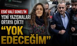 Eski Vali Sonel'in yeni yazışmaları ortaya çıktı: "Yok edeceğim"