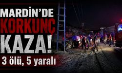 Mardin'de gece yarısı can pazarı: 3 ölü, 5 yaralı