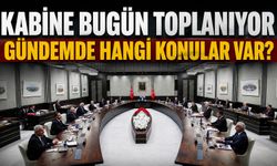 Kabine bugün toplanıyor: Gündemde hangi konular var?