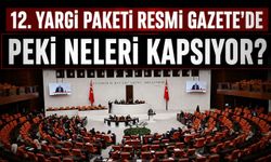 12. Yargı Paketi Resmi Gazete'de: Peki neleri kapsıyor?