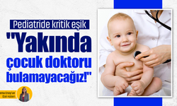 Pediatride kritik eşik: "Yakında çocuk doktoru bulamayacağız!"