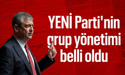YENİ Parti'nin grup yönetimi belli oldu!