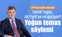 CHP’den istifa etmişti! Cemil Tugay, AK Parti’ye mi geçiyor? Yoğun temas söylemi