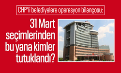 CHP'li belediyelere operasyon bilançosu: 31 Mart seçimlerinden bu yana kimler tutuklandı?