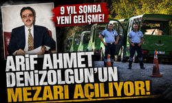 9 yıl sonra yeni gelişme! Arif Ahmet Denizolgun’un mezarı açılıyor