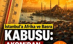 İstanbul'a Afrika ve Basra kabusu: AKOM'dan 36 derece alarmı!