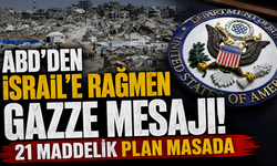 ABD’den İsrail’e rağmen Gazze mesajı: 21 maddelik plan masada
