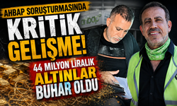 Ahbap soruşturmasında kritik gelişme! 44 milyon liralık altınlar buhar oldu