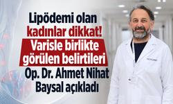 Lipödemi olan kadınlar dikkat! Varisle birlikte görülen belirtileri Op. Dr. Ahmet Nihat Baysal açıkladı