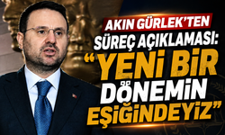 Akın Gürlek'ten süreç açıklaması: "Yeni bir dönemin eşiğindeyiz"