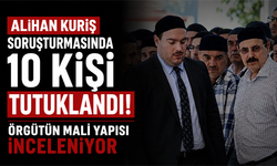 Alihan Kuriş soruşturmasında 10 kişi tutuklandı! Örgütün mali yapısı inceleniyor