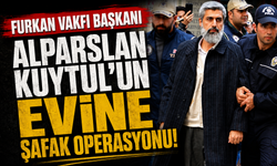 Furkan Vakfı Başkanı Alparslan Kuytul’un evine şafak operasyonu!