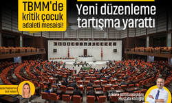 TBMM'de kritik çocuk adaleti mesaisi! Yeni düzenleme tartışma yarattı