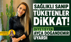 Sağlıklı sanıp tüketenler dikkat! Diyetisyen Ayça Doğandemir uyardı