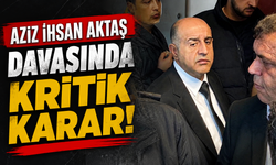 Aziz İhsan Aktaş davasında kritik karar! “Suç örgütü” suçlamasına beraat