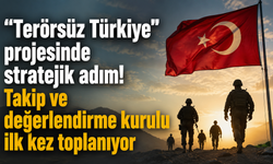 "Terörsüz Türkiye" projesinde stratejik adım! Takip ve değerlendirme kurulu ilk kez toplanıyor