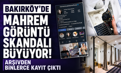 Bakırköy’de mahrem görüntü skandalı büyüyor! Arşivden binlerce kayıt çıktı
