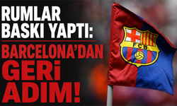 Rumlar baskı yaptı: Barcelona'dan geri adım!