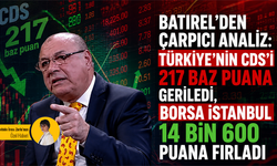 Batırel’den çarpıcı analiz: Türkiye’nin CDS’i 217 baz puana geriledi, Borsa İstanbul 14 bin 600 puana fırladı