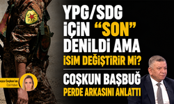 YPG/SDG için “son” denildi ama isim değiştirir mi? Coşkun Başbuğ perde arkasını anlattı