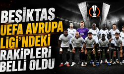 Beşiktaş UEFA Avrupa Ligi’ndeki rakipleri belli oldu