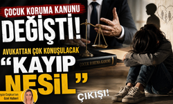 Çocuk Koruma Kanunu değişti! Avukattan çok konuşulacak “Kayıp nesil” çıkışı