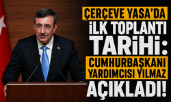 Çerçeve Yasa’da ilk toplantı tarihi: Cumhurbaşkanı Yardımcısı Yılmaz açıkladı!
