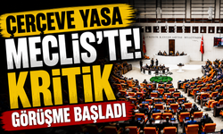 Çerçeve Yasa Meclis’te! Kritik görüşme başladı