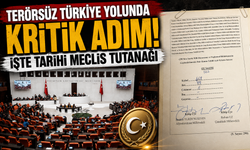 Terörsüz Türkiye yolunda kritik adım! İşte tarihi Meclis tutanağı