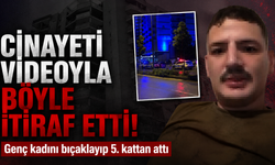 Cinayet itirafını videoya kaydedip böyle anlatmış! Genç kadını bıçaklayıp 5. kattan attı