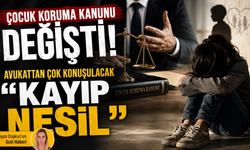 Çocuk Koruma Kanunu değişti! Avukattan çok konuşulacak “Kayıp nesil” çıkışı
