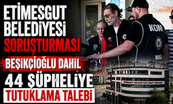 Etimesgut Belediyesi soruşturması: Beşikçioğlu dahil 44 şüpheliye tutuklama talebi