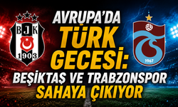 Avrupa'da Türk gecesi: Beşiktaş ve Trabzonspor sahaya çıkıyor