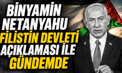 Binyamin Netanyahu Filistin Devleti açıklaması ile gündemde