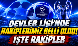 Devler Ligi'nde rakiplerimiz belli oldu! İşte rakipler