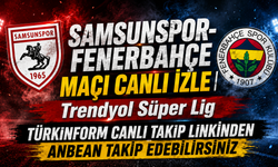 Samsunspor-Fenerbahçe MAÇI CANLI İZLE | Trendyol Süper Lig