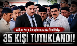 Alihan Kuriş soruşturmasında 35 tutuklama!