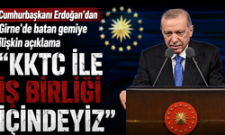 Cumhurbaşkanı Erdoğan'dan Girne'de batan gemiye ilişkin açıklama: "KKTC ile işbirliği içindeyiz"