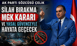 AK Parti Sözcüsü Çelik MKYK toplantısı sonrası duyurdu: "Silah bırakma MGK kararı ve yasal güvenceyle hayata geçecek"