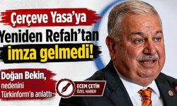 Çerçeve Yasa’ya Yeniden Refah’tan imza gelmedi! Doğan Bekin, nedenini Türkinform’a anlattı