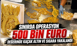 Sınırda operasyon: 500 bin Euro değerinde kaçak altın ve sigara yakalandı
