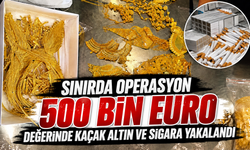 Sınırda operasyon: 500 bin Euro değerinde kaçak altın ve sigara yakalandı