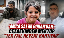 Amca Salim Güran'dan cezaevinden mektup: "Tek fail Nevzat Bahtiyar"