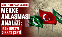 Cihat Yaycı’dan çarpıcı Mekke Anlaşması analizi: İran detayı dikkat çekti
