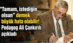 "Tamam, istediğin olsun” demek büyük hata olabilir! Pedagog Ali Çankırılı açıkladı