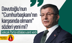 Davutoğlu’nun "Cumhurbaşkanı'nın karşısında olmam" sözleri yeni mi? Gelecek Partisi iddialara yanıt verdi
