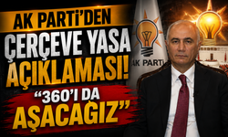 AK Parti'den çerçeve yasa açıklaması! "360'ı da aşacağız"