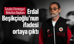 Tutuklu Etimesgut Belediye Başkanı Erdal Beşikçioğlu'nun ifadesi ortaya çıktı