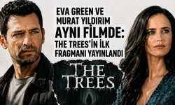Eva Green ve Murat Yıldırım aynı filmde: The Trees’in ilk fragmanı yayınlandı
